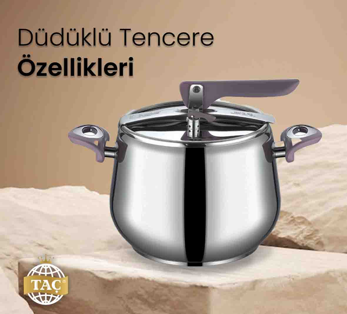 Düdüklü Tencere Özellikleri - Bulaşık Makinesinde Yıkanabilir Taç Düdüklü Tencereleri - Tacev.com